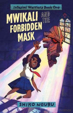 Mwikali and the Forbidden Mask (The Intasimi Warriors) - Shiko Nguru [KSIĄŻKA]