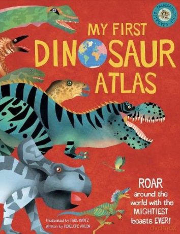 My First Dinosaur Atlas: Roar Around the World with the Mightiest Beasts Ever! (My First Atlas) - Penelope Arlon [KSIĄŻKA]