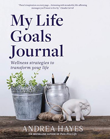 My Life Goals Journal: Wellness Strategies to Transform Your Life - Andrea Hayes [KSIĄŻKA]