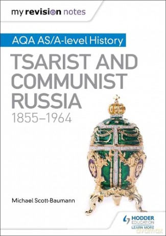 My Revision Notes: AQA AS/A-level History: Tsarist and Communist Russia, 1855-1964 - Michael Scott-Baumann [KSIĄŻKA]