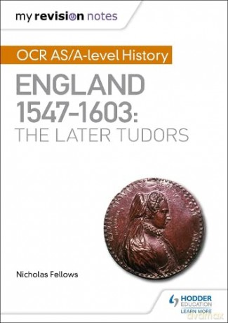 My Revision Notes: OCR AS/A-level History: England 1547-1603: the Later Tudors - Nicholas Fellows [KSIĄŻKA]