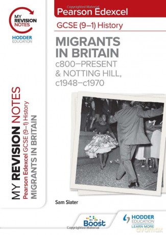 My Revision Notes: Pearson Edexcel GCSE (9-1) History: Migrants in Britain, c800-present and Notting Hill, c1948-c1970 - Sam Slater [KSIĄŻKA]