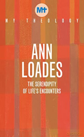 My Theology: The Serendipity of Life's Encounters - Ann Loades [KSIĄŻKA]