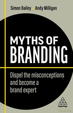 Myths of Branding: Dispel the Misconceptions and Become a Brand Expert (Business Myths) - Andy Milligan [KSIĄŻKA]