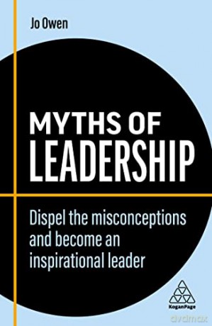 Myths of Leadership: Dispel the Misconceptions and Become an Inspirational Leader (Business Myths) - Jo Owen [KSIĄŻKA]