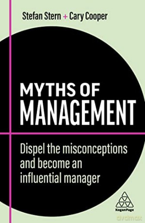 Myths of Management: Dispel the Misconceptions and Become an Influential Manager (Business Myths) - Stefan Stern [KSIĄŻKA]
