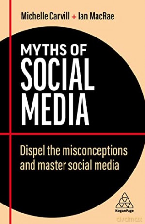 Myths of Social Media: Dispel the Misconceptions and Master Social Media (Business Myths) - Michelle Carvill [KSIĄŻKA]