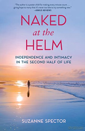 Naked at the Helm: Independence and Intimacy in the Second Half of Life - Suzanne Spector [KSIĄŻKA]