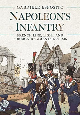 Napoleon's Infantry: French Line, Light and Foreign Regiments 17991815 - Esposito Gabriele [KSIĄŻKA]