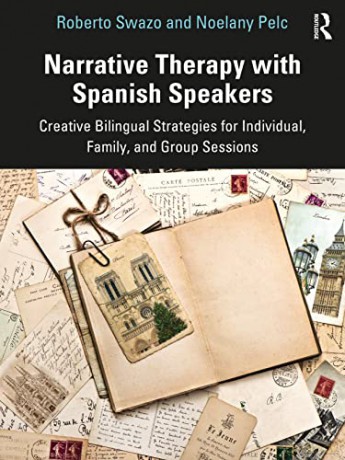 Narrative Therapy with Spanish Speakers: Creative Bilingual Strategies for Individual, Family, and Group Sessions - Noelany Pelc [KSIĄŻKA]