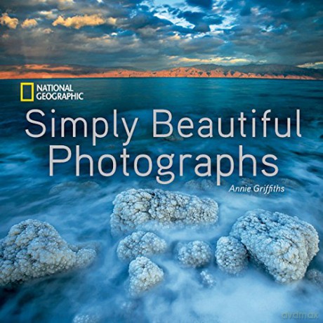 National Geographic Simply Beautiful Photographs - Annie Griffiths [KSIĄŻKA]