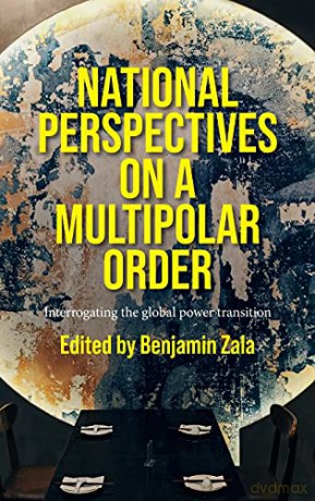 National perspectives on a multipolar order: Interrogating the global power transition - Benjamin Zala [KSIĄŻKA]