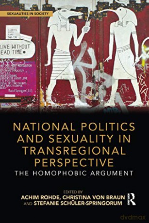 National Politics and Sexuality in Transregional Perspective: The Homophobic Argument (Sexualities in Society) - Achim Rohde [KSIĄŻKA]