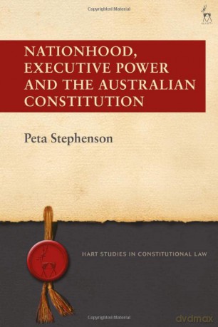Nationhood, Executive Power and the Australian Constitution (Hart Studies in Constitutional Law) - Peta Stephenson [KSIĄŻKA]