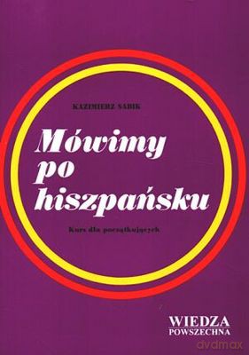 Mówimy Po Hiszpańsku - kurs dla początkujących - Kazimierz Sabik [KSIĄŻKA]