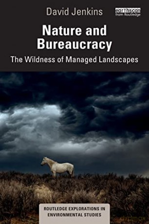 Nature and Bureaucracy: The Wildness of Managed Landscapes (Routledge Explorations in Environmental Studies) - David Jenkins [KSIĄŻKA]