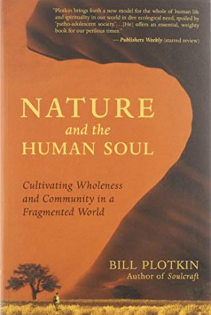 Nature and the Human Soul: Cultivating Wholeness in a Fragmented World - Bill Plotkin [KSIĄŻKA]