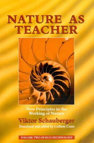 Nature as Teacher: New Principles in the Working of Nature (Schauberger's Eco-technology): 02 - Viktor Schauberger [KSIĄŻKA]