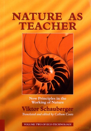 Nature as Teacher: New Principles in the Working of Nature (Schauberger's Eco-technology): 02 - Viktor Schauberger [KSIĄŻKA]
