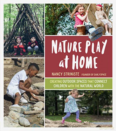 Nature Play at Home: Creating Outdoor Spaces That Connect Children with the Natural World - Nancy Striniste [KSIĄŻKA]
