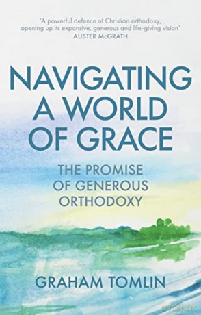Navigating a World of Grace: The Promise of Generous Orthodoxy - The Rt Revd Dr Graham Tomlin [KSIĄŻKA]