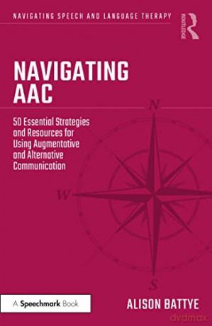 Navigating AAC: 50 Essential Strategies and Resources for Using Augmentative and Alternative Communication (Navigating Speech and Language Therapy) - Alison Battye [KSIĄŻKA]
