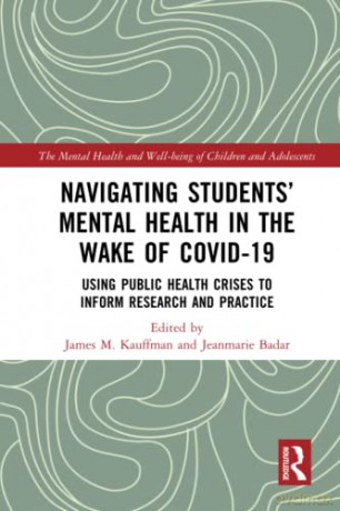 Navigating Students' Mental Health in the Wake of COVID-19: Using Public Health Crises to Inform Research and Practice (The Mental Health and Well-being of Children and Adolescents) - James M. Kauffman [KSIĄŻKA]