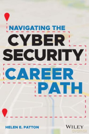 Navigating the Cybersecurity Career Path: Insider Advice for Navigating from Your First Gig to the C-Suite - Helen E. Patton [KSIĄŻKA]