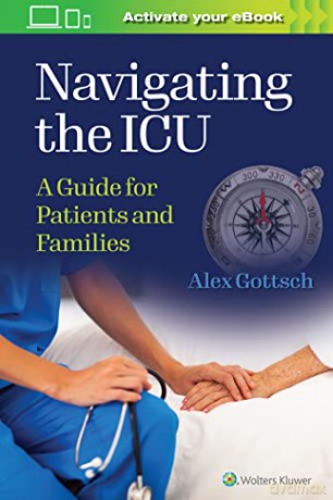 Navigating the ICU: A Guide for Patients and Families - Alex Gottsch MHS MSN RN [KSIĄŻKA]