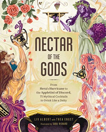 Nectar of the Gods: From Hera's Hurricane to the Appletini of Discord, 75 Mythical Cocktails to Drink Like a Deity - Liv Albert [KSIĄŻKA]