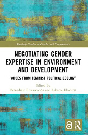 Negotiating Gender Expertise in Environment and Development: Voices from Feminist Political Ecology (Routledge Studies in Gender and Environments) - Bernadette P. Resurrección [KSIĄŻKA]