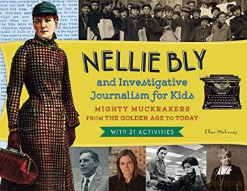 Nellie Bly and Investigative Journalism for Kids: Mighty Muckrakers from the Golden Age to Today, with 21 Activities (For Kids series) - Ellen Mahoney [KSIĄŻKA]