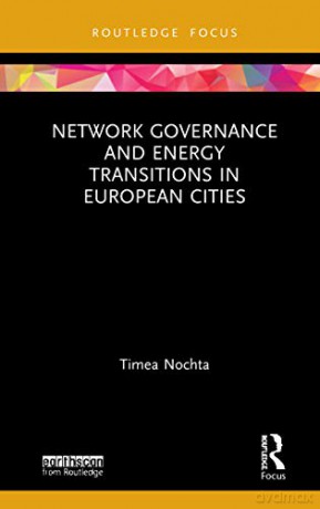 Network Governance and Energy Transitions in European Cities (Routledge Focus on Energy Studies) - Timea Nochta [KSIĄŻKA]