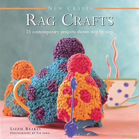 New Crafts: Rag Crafts: 25 Contemporary Projects Shown Step by Step - Lizzie Reakes [KSIĄŻKA]