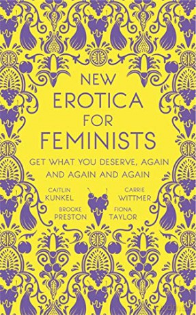 New Erotica for Feminists: The must-have book for every hot and bothered feminist out there - Caitlin Kunkel [KSIĄŻKA]