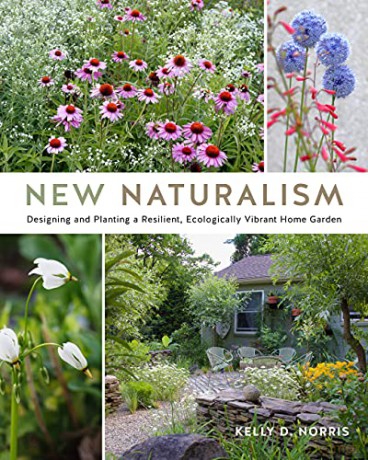 New Naturalism: Designing and Planting a Resilient, Ecologically Vibrant Home Garden - Kelly D. Norris [KSIĄŻKA]