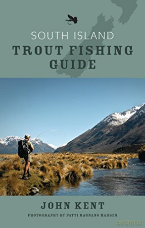 New Zealand: South Island Trout Fishing Guide - John Kent [KSIĄŻKA]