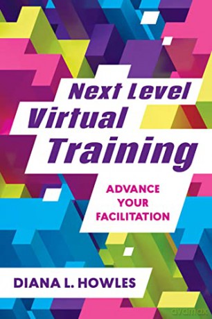 Next Level Virtual Training: Advance Your Facilitation - Diana L. Howles [KSIĄŻKA]