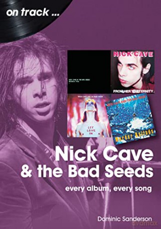 Nick Cave and the Bad Seeds On Track: Every Album, Every Song - Dominic Sanderson [KSIĄŻKA]