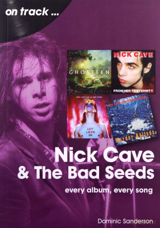 Nick Cave and the Bad Seeds On Track: Every Album, Every Song - Dominic Sanderson [KSIĄŻKA]