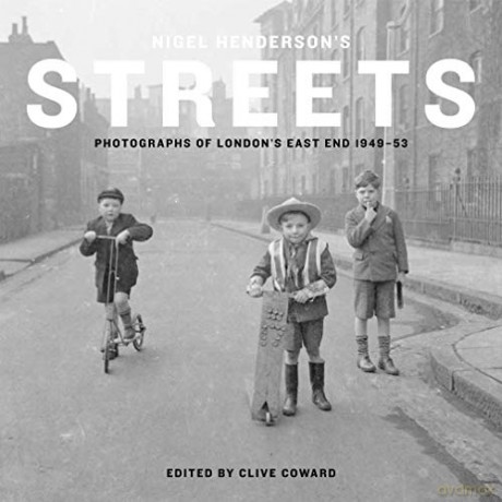 Nigel Henderson's Streets: Photographs of London's East End 1949-53 - Clive Coward [KSIĄŻKA]