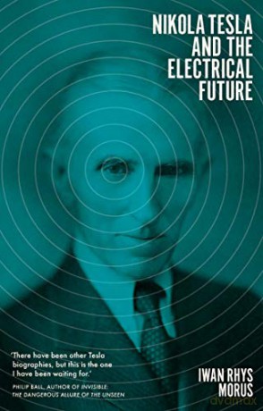 Nikola Tesla and the Electrical Future - Iwan Rhys Morus [KSIĄŻKA]