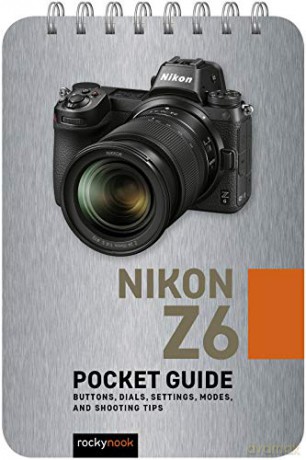 Nikon Z6: Pocket Guide: Buttons, Dials, Settings, Modes, and Shooting Tips (Pocket Guide Series for Photographers) - Rocky Nook [KSIĄŻKA]