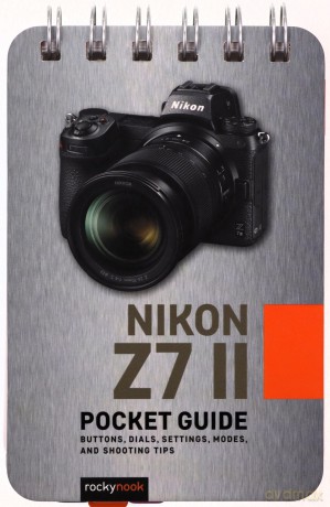 Nikon Z7 II: Pocket Guide: Buttons, Dials, Settings, Modes, and Shooting Tips - Rocky Nook [KSIĄŻKA]