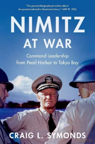 Nimitz at War: Command Leadership from Pearl Harbor to Tokyo Bay - Craig L. Symonds [KSIĄŻKA]