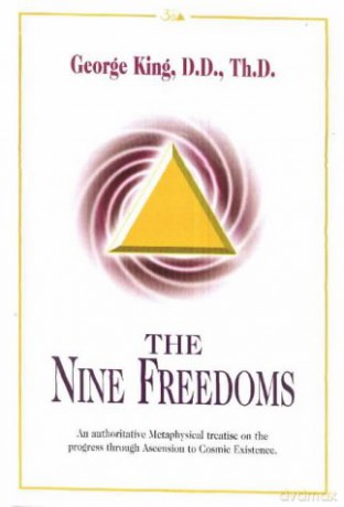Nine Freedoms: An Authoritative Metaphysical Treatise on the Progress Through Ascension to Cosmic Existence - George King [KSIĄŻKA]
