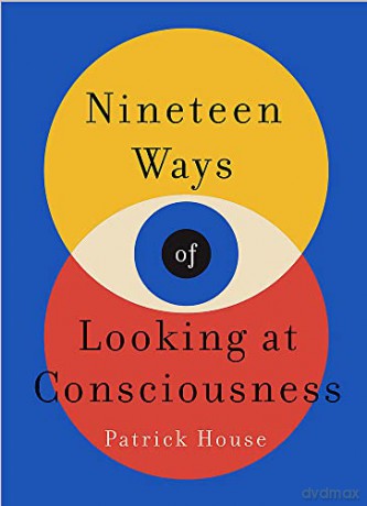 Nineteen Ways of Looking at Consciousness - Patrick House [KSIĄŻKA]