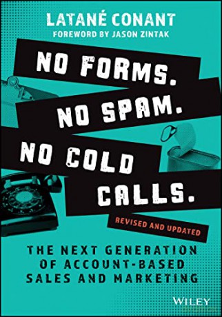 No Forms. No Spam. No Cold Calls: The Next Generat ion of Account-Based Sales and Marketing, 2nd Edit ion - Latané Conant [KSIĄŻKA]