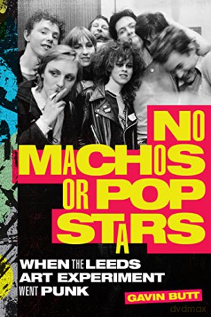 No Machos or Pop Stars: When the Leeds Art Experiment Went Punk - Gavin Butt [KSIĄŻKA]