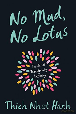 No Mud, No Lotus: The Art of Transforming Suffering - Thich Nhat Hanh [KSIĄŻKA]